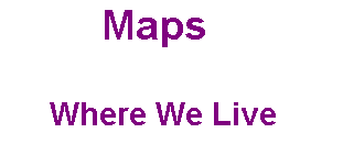 Maps    Where We Live